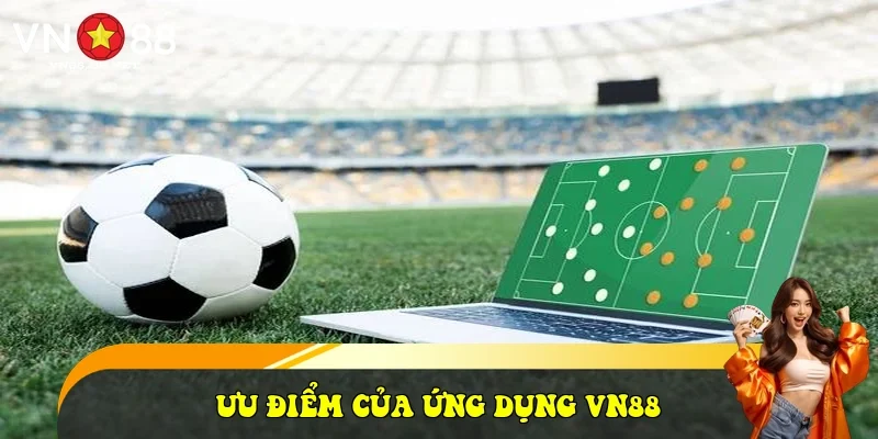 Ưu điểm của ứng dụng VN88