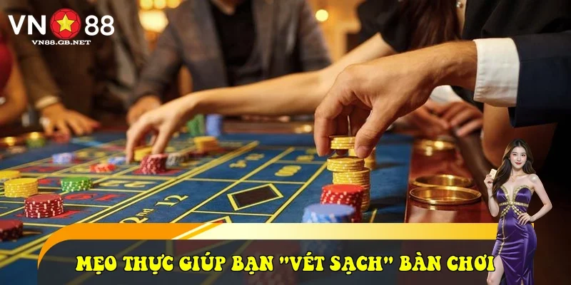 3 Mẹo thực chiến giúp bạn "vét sạch" bàn chơi