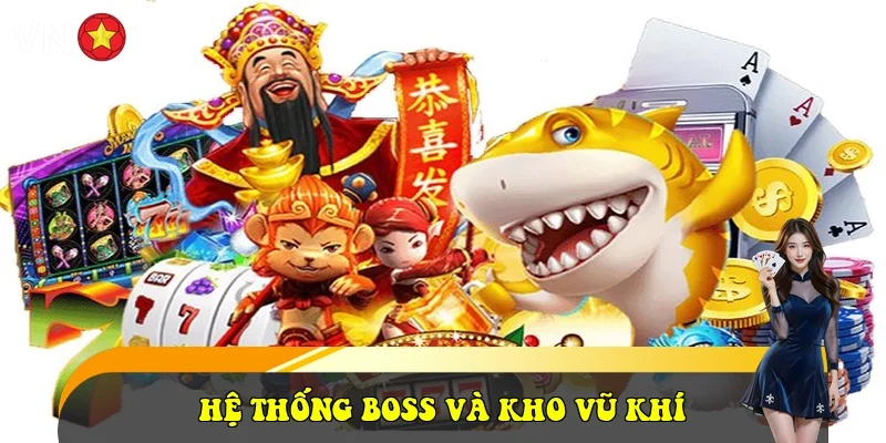 Hệ thống Boss và kho vũ khí