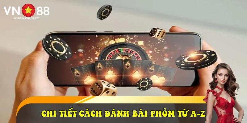 Chi tiết cách đánh bài Phỏm từ A-Z