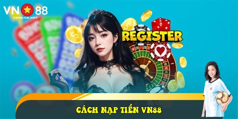 Cách Nạp Tiền VN88 Cách Nạp Tiền VN88