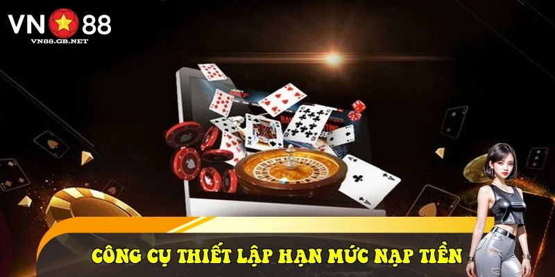 Công cụ thiết lập hạn mức nạp tiền