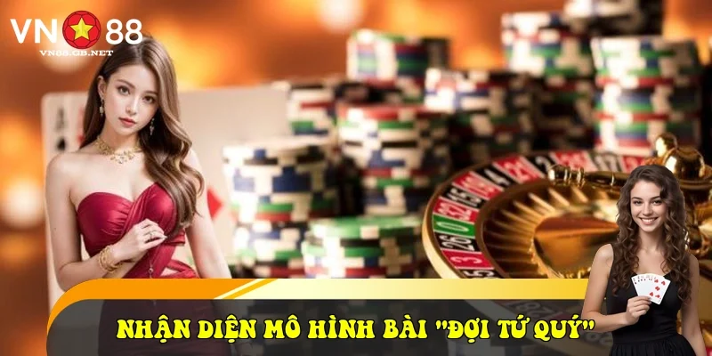 Nhận diện mô hình bài "đợi tứ quý"