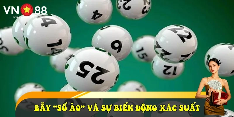 Bẫy "số ảo" và sự biến động xác suất