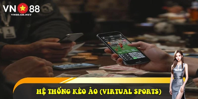 Hệ thống kèo ảo (Virtual Sports)