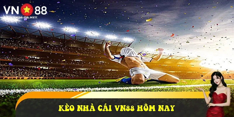 Kèo nhà cái VN88 hôm nay Kèo nhà cái VN88 hôm nay